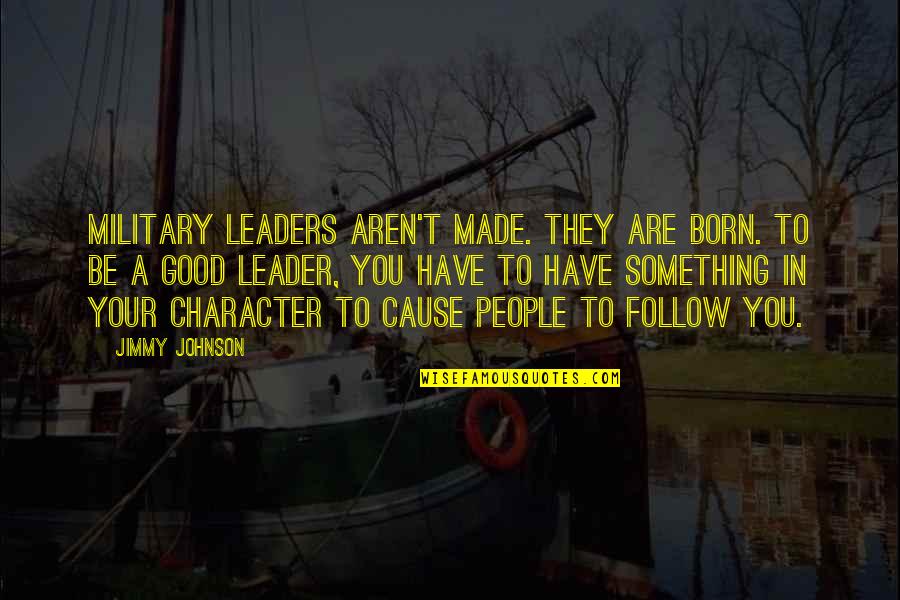 A Good Leader Quotes By Jimmy Johnson: Military leaders aren't made. They are born. To