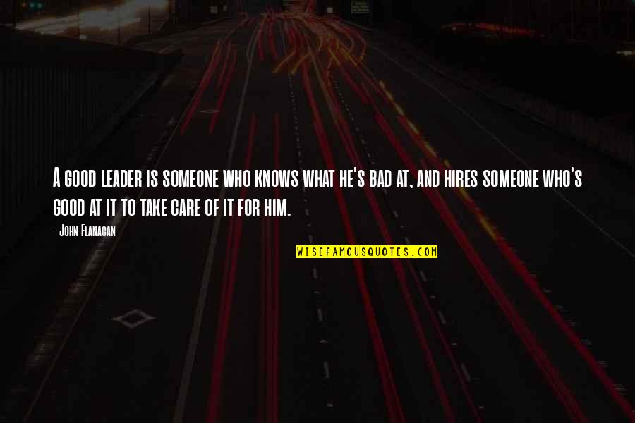 A Good Leader Quotes By John Flanagan: A good leader is someone who knows what