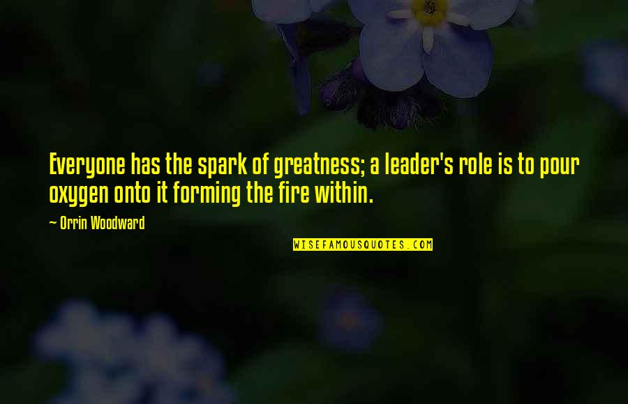 A Good Leader Quotes By Orrin Woodward: Everyone has the spark of greatness; a leader's