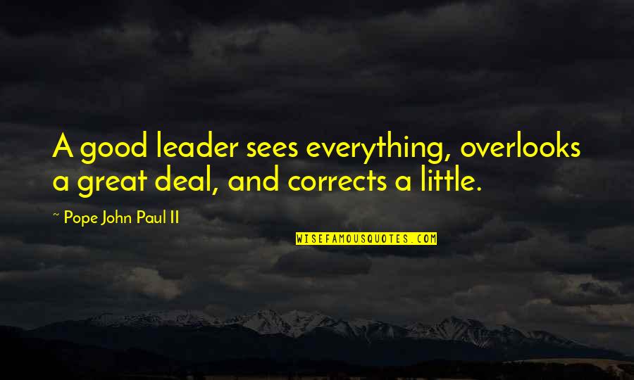 A Good Leader Quotes By Pope John Paul II: A good leader sees everything, overlooks a great