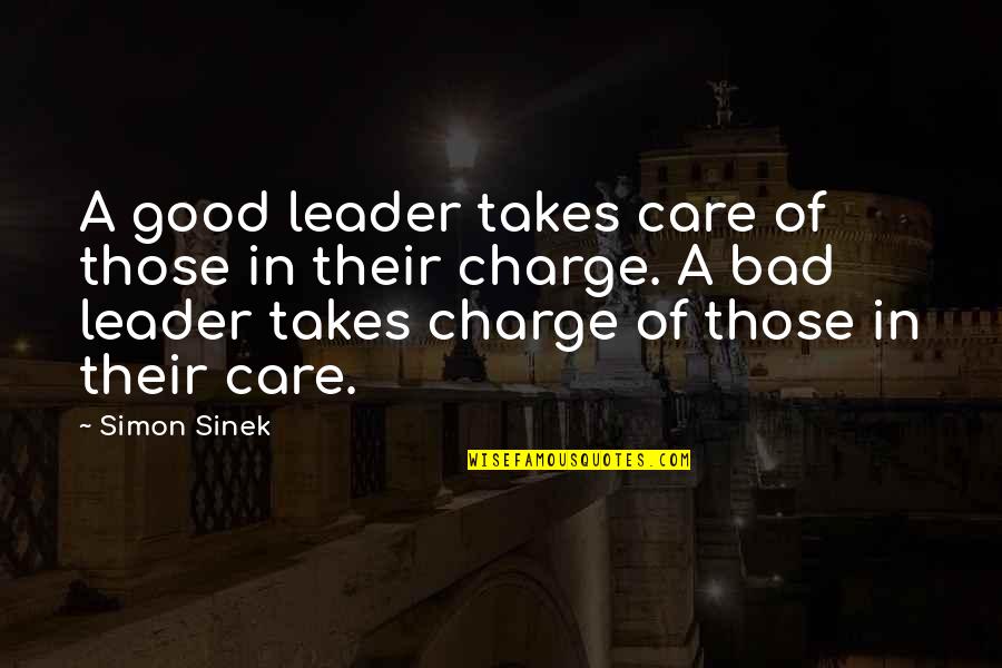 A Good Leader Quotes By Simon Sinek: A good leader takes care of those in