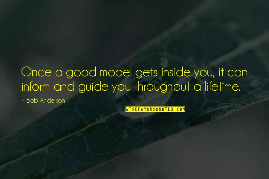 A Good Leadership Quotes By Bob Anderson: Once a good model gets inside you, it