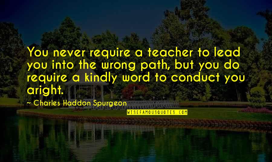 A Good Leadership Quotes By Charles Haddon Spurgeon: You never require a teacher to lead you