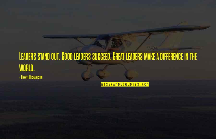 A Good Leadership Quotes By Cheryl Richardson: Leaders stand out. Good leaders succeed. Great leaders