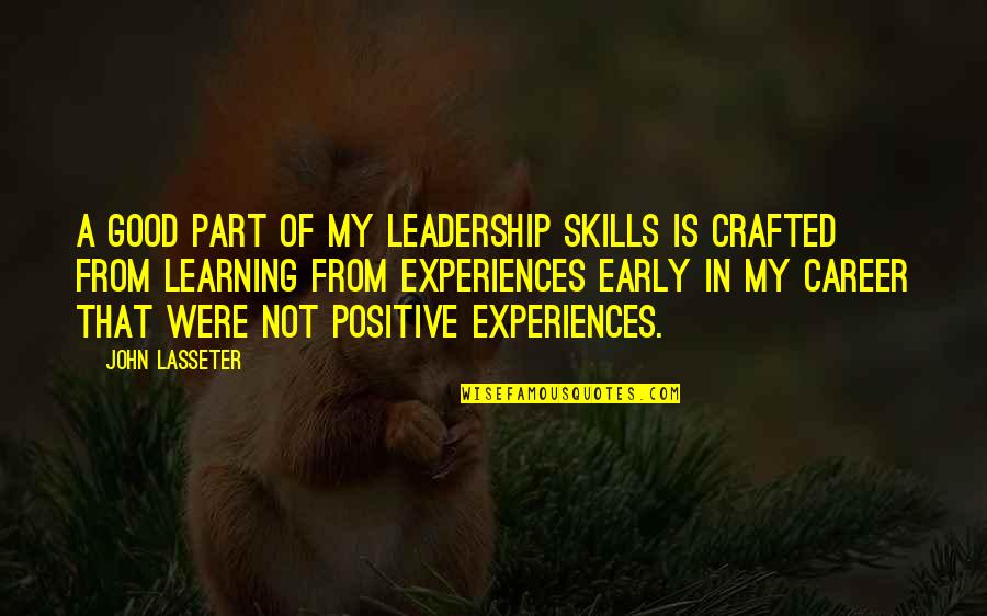 A Good Leadership Quotes By John Lasseter: A good part of my leadership skills is