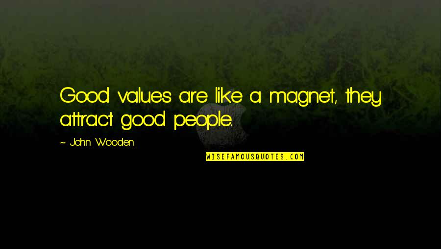 A Good Leadership Quotes By John Wooden: Good values are like a magnet, they attract