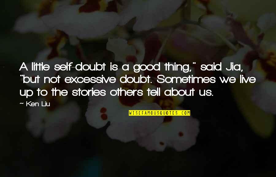 A Good Leadership Quotes By Ken Liu: A little self-doubt is a good thing," said