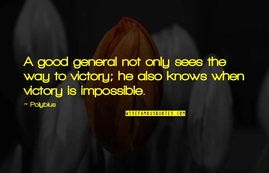 A Good Leadership Quotes By Polybius: A good general not only sees the way