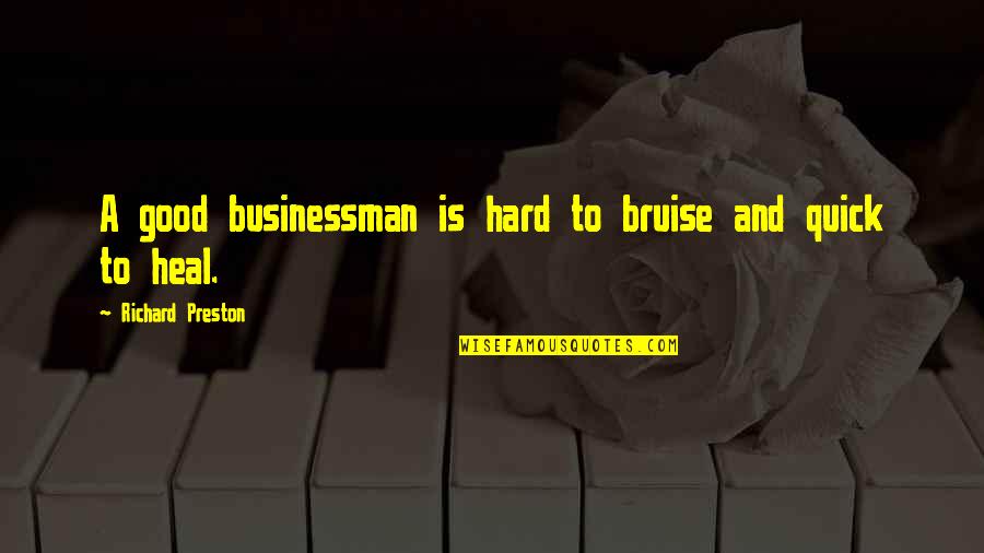 A Good Leadership Quotes By Richard Preston: A good businessman is hard to bruise and
