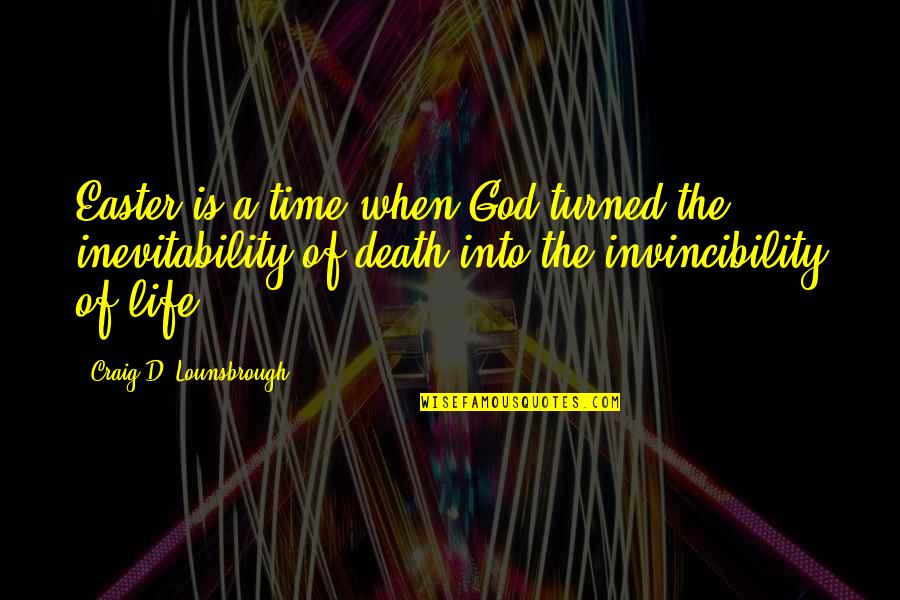 A Good Life And Death Quotes By Craig D. Lounsbrough: Easter is a time when God turned the