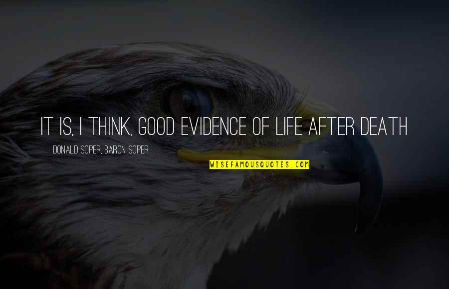 A Good Life And Death Quotes By Donald Soper, Baron Soper: It is, I think, good evidence of life