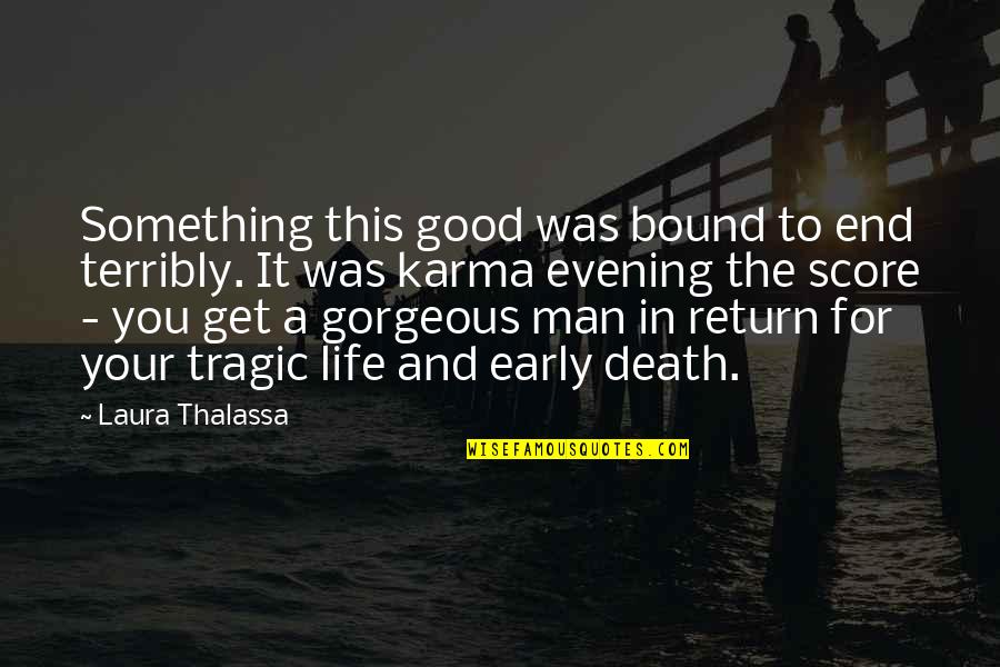 A Good Life And Death Quotes By Laura Thalassa: Something this good was bound to end terribly.