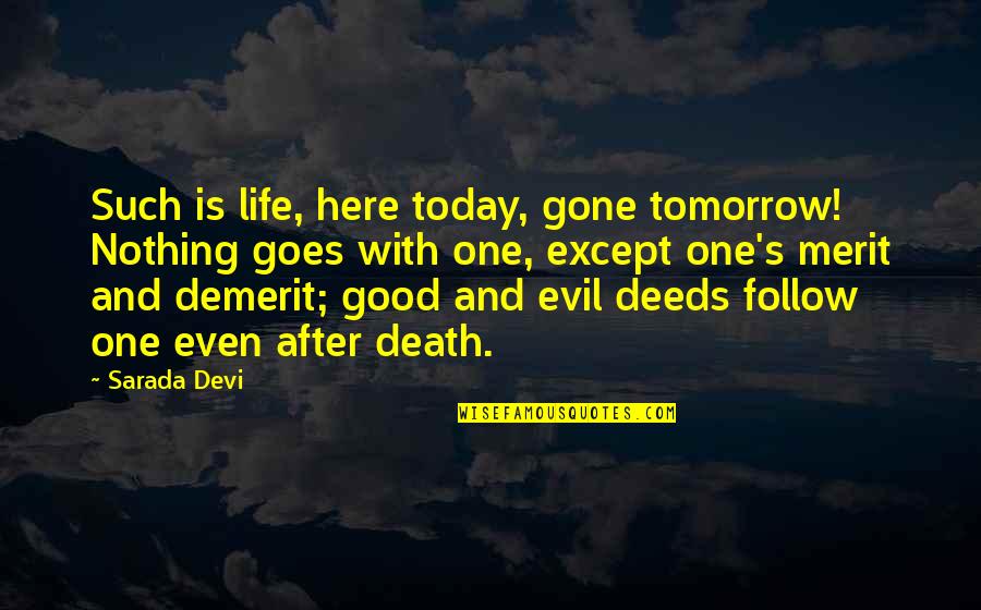 A Good Life And Death Quotes By Sarada Devi: Such is life, here today, gone tomorrow! Nothing
