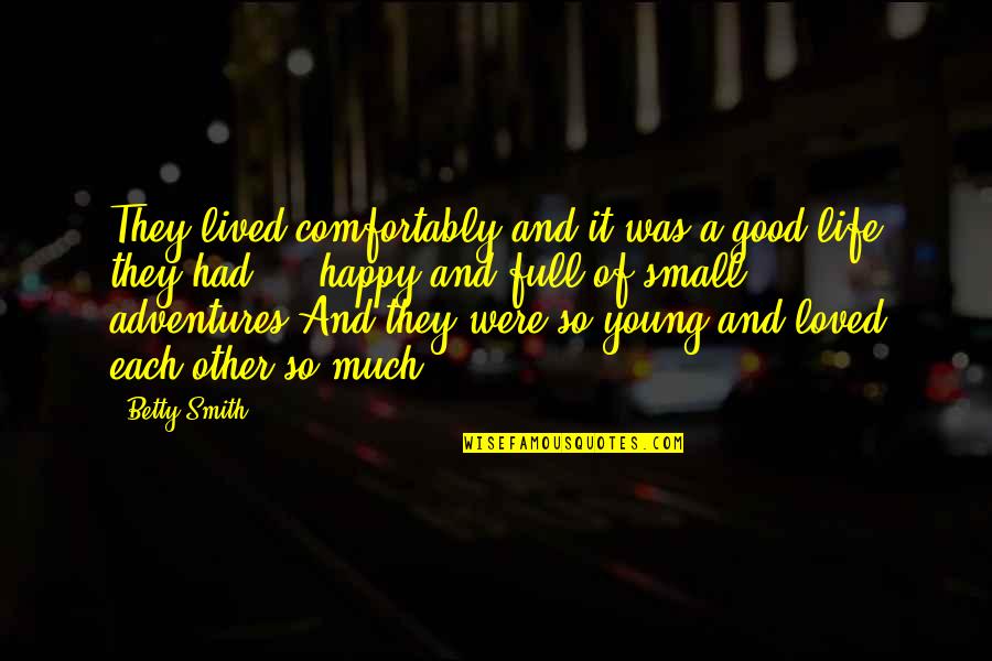 A Good Life Lived Quotes By Betty Smith: They lived comfortably and it was a good