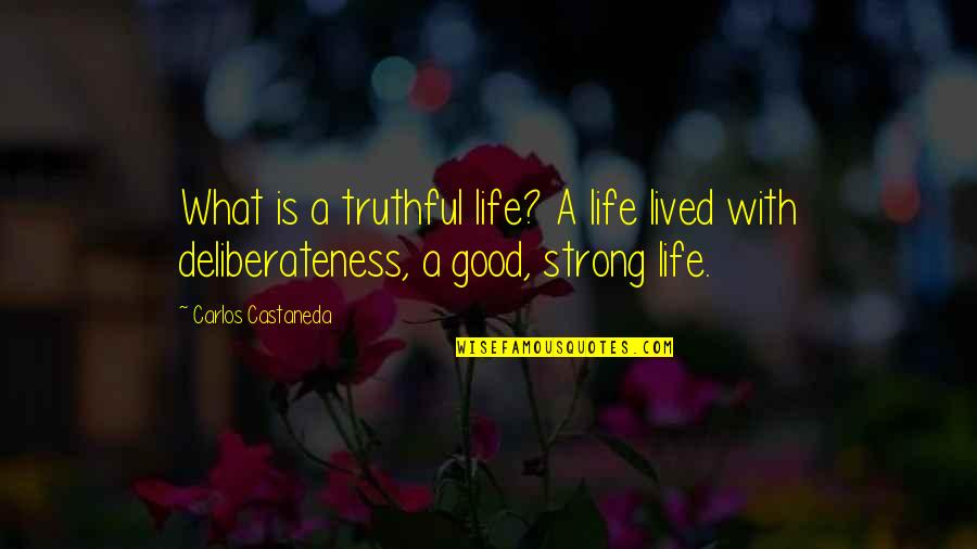 A Good Life Lived Quotes By Carlos Castaneda: What is a truthful life? A life lived