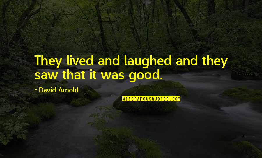 A Good Life Lived Quotes By David Arnold: They lived and laughed and they saw that
