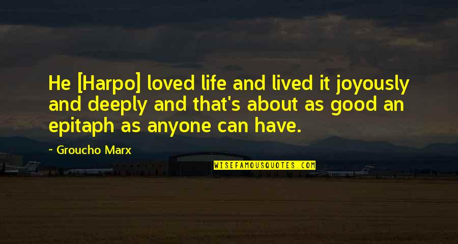 A Good Life Lived Quotes By Groucho Marx: He [Harpo] loved life and lived it joyously