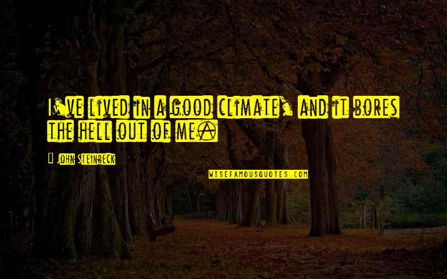 A Good Life Lived Quotes By John Steinbeck: I've lived in a good climate, and it