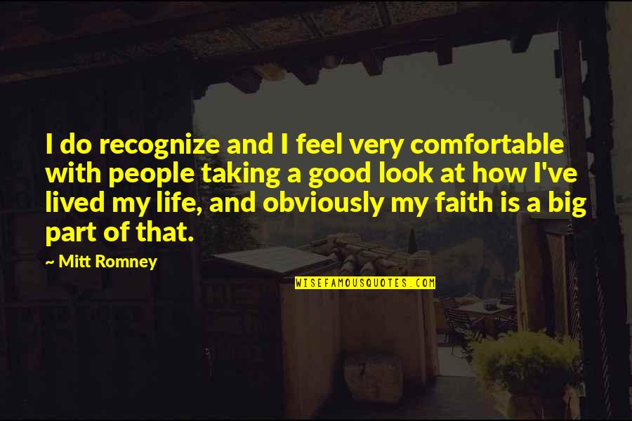 A Good Life Lived Quotes By Mitt Romney: I do recognize and I feel very comfortable