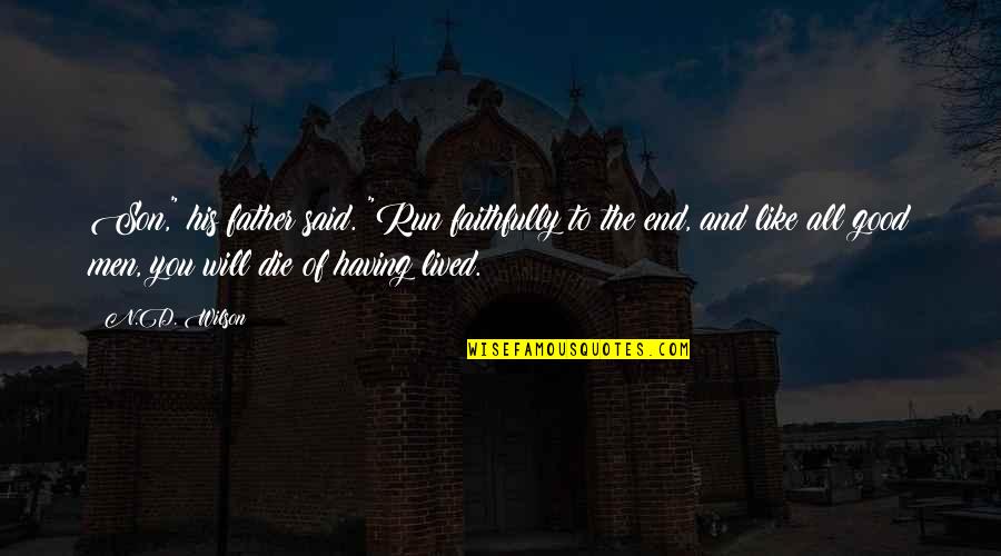 A Good Life Lived Quotes By N.D. Wilson: Son," his father said. "Run faithfully to the