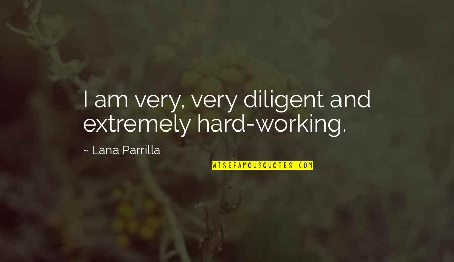 A Good Life Partner Quotes By Lana Parrilla: I am very, very diligent and extremely hard-working.