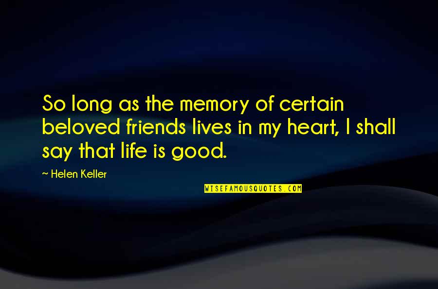 A Good Life With Friends Quotes By Helen Keller: So long as the memory of certain beloved