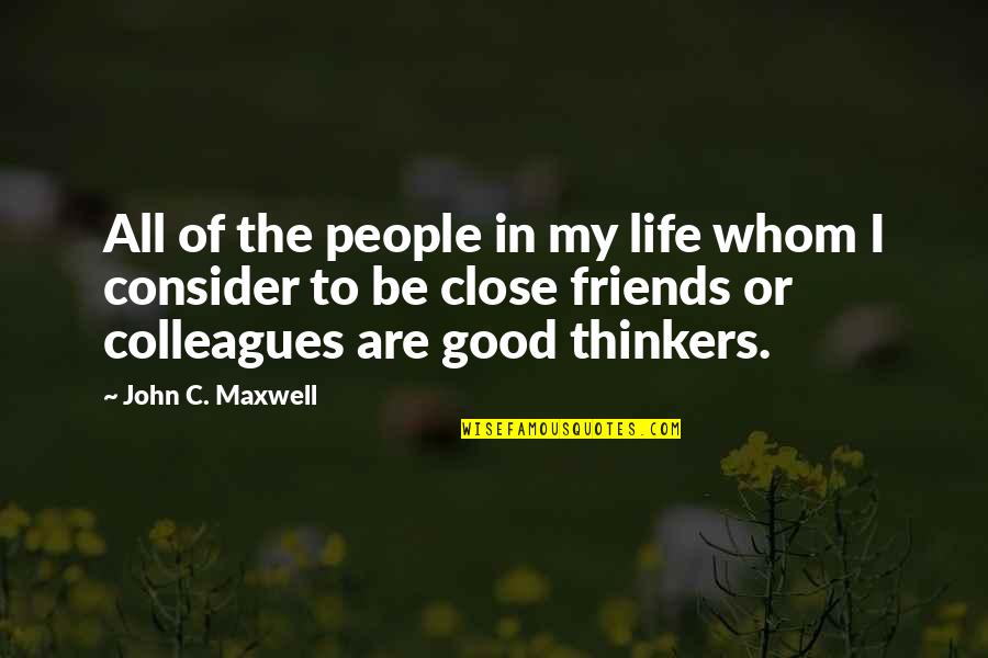 A Good Life With Friends Quotes By John C. Maxwell: All of the people in my life whom