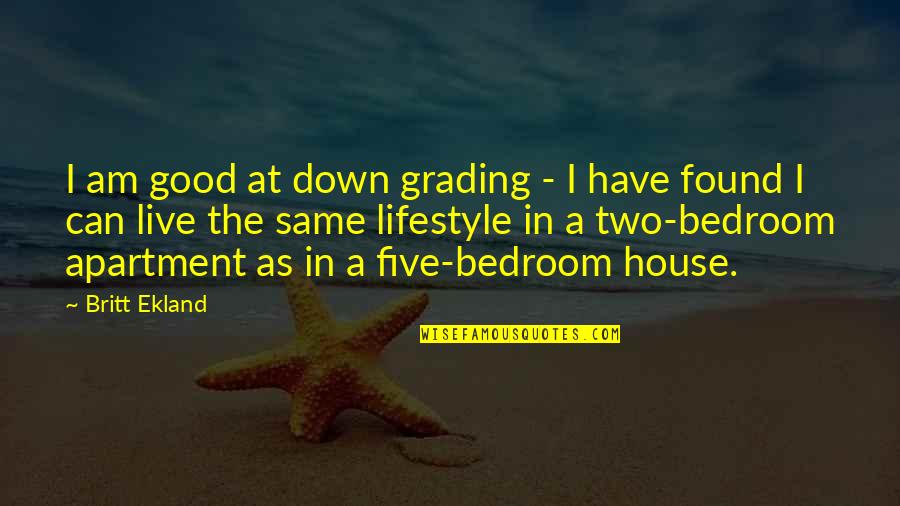 A Good Lifestyle Quotes By Britt Ekland: I am good at down grading - I