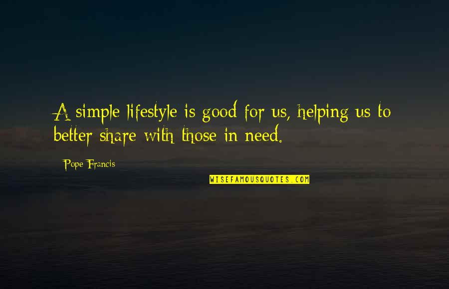 A Good Lifestyle Quotes By Pope Francis: A simple lifestyle is good for us, helping