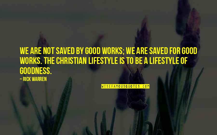 A Good Lifestyle Quotes By Rick Warren: We are not saved by good works; we