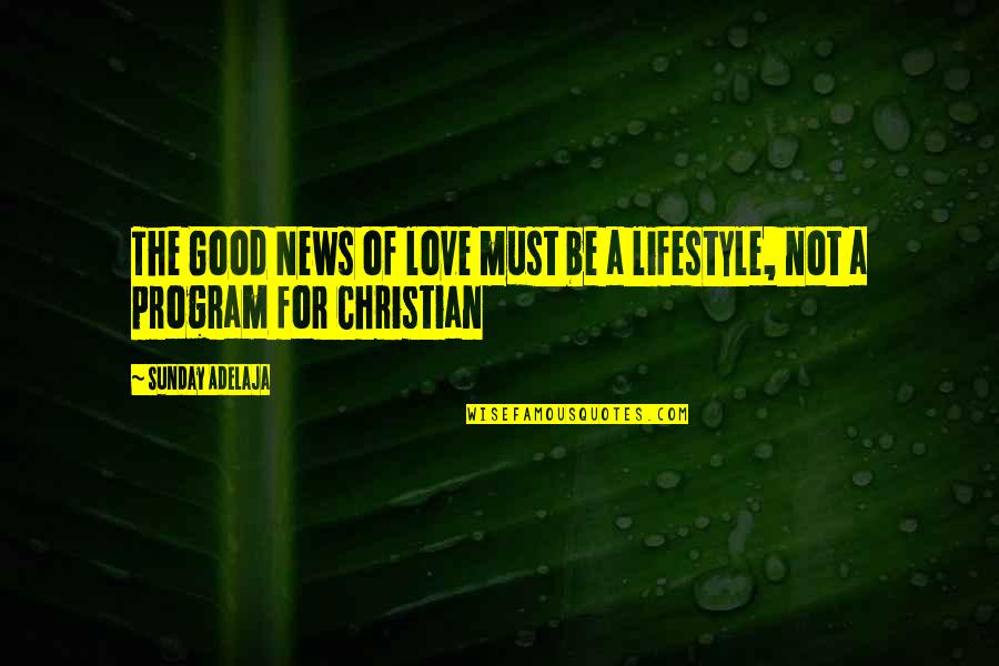 A Good Lifestyle Quotes By Sunday Adelaja: The Good News of love must be a