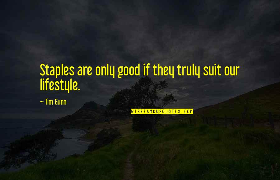 A Good Lifestyle Quotes By Tim Gunn: Staples are only good if they truly suit