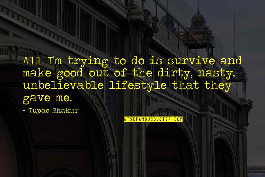 A Good Lifestyle Quotes By Tupac Shakur: All I'm trying to do is survive and