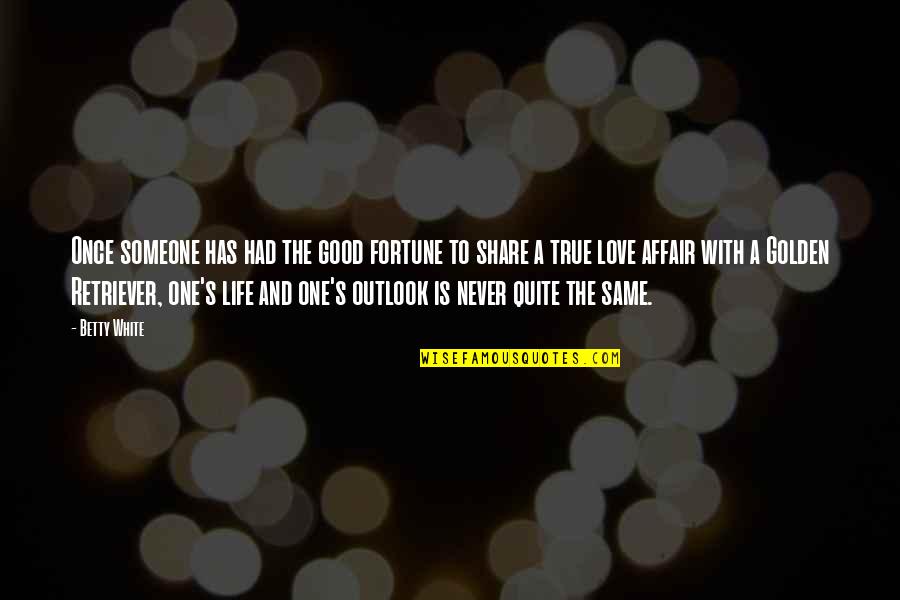 A Good Love Quotes By Betty White: Once someone has had the good fortune to