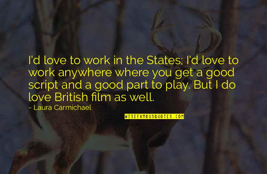 A Good Love Quotes By Laura Carmichael: I'd love to work in the States; I'd