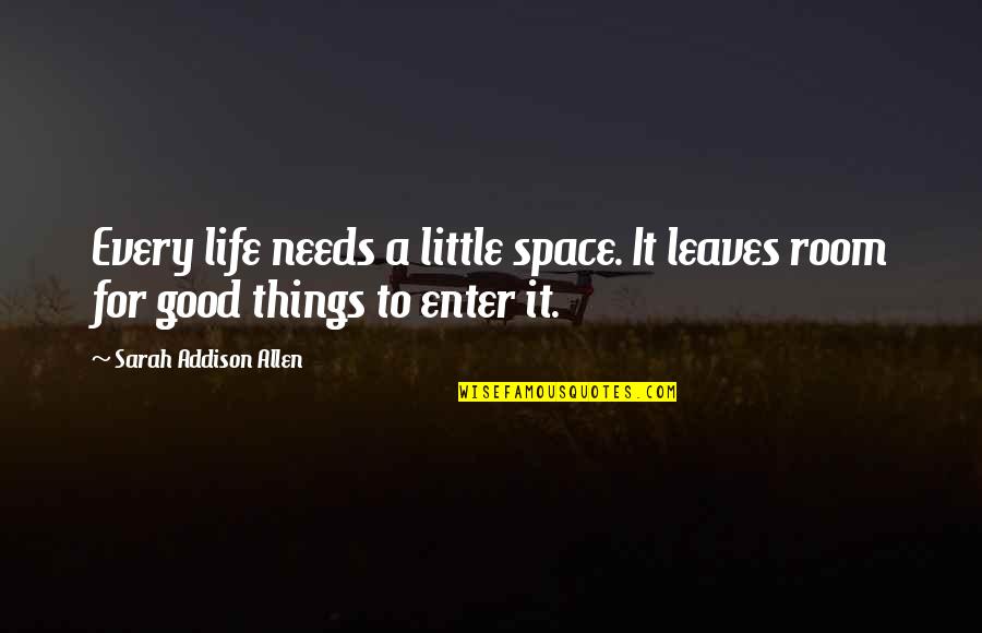 A Good Love Quotes By Sarah Addison Allen: Every life needs a little space. It leaves