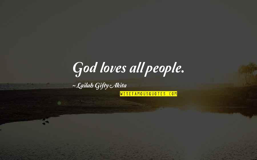 A Good Love Story Quotes By Lailah Gifty Akita: God loves all people.