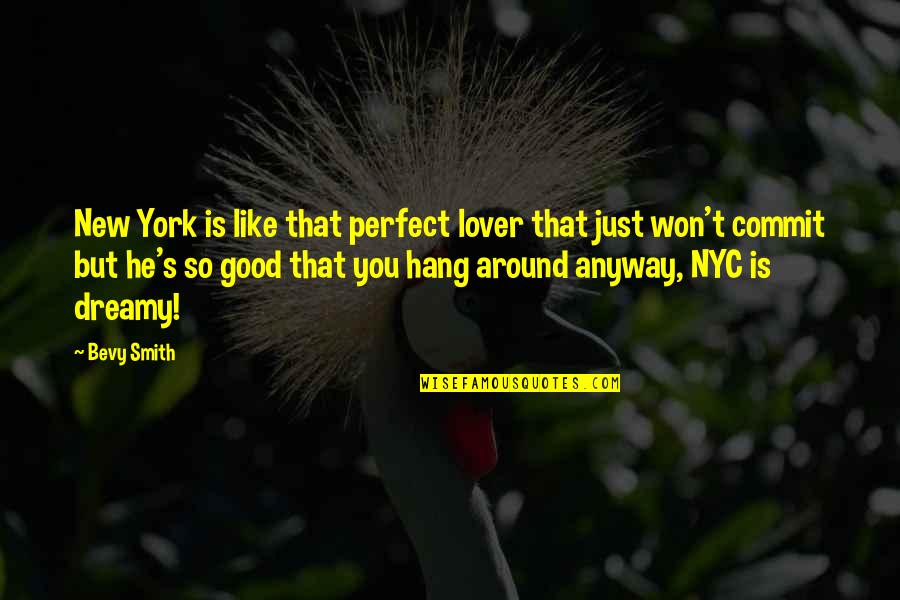 A Good Lover Quotes By Bevy Smith: New York is like that perfect lover that A Good Lover Quotes By Bevy Smith: New York is like that perfect lover that