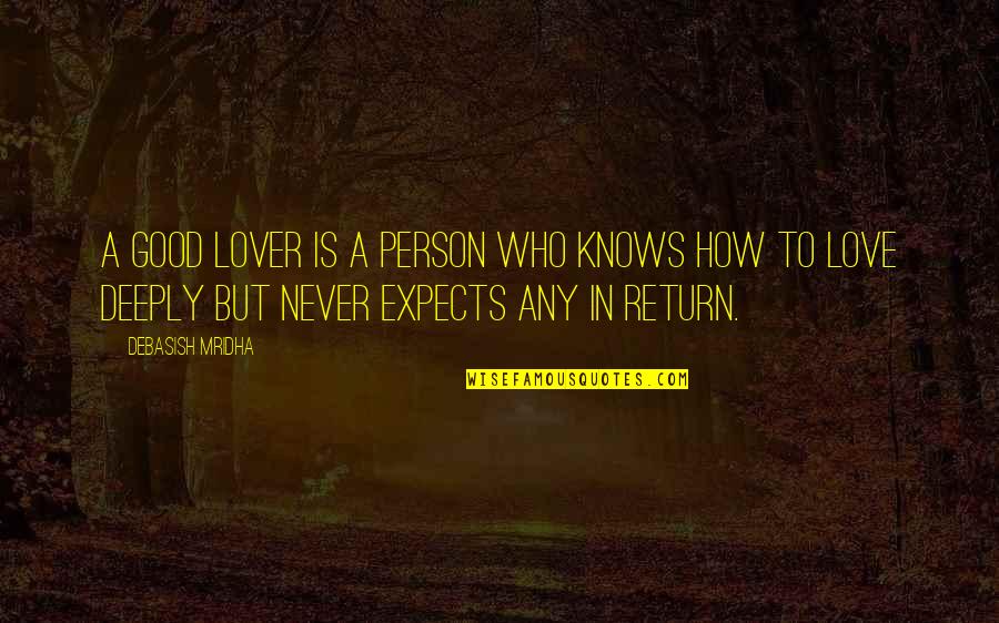 A Good Lover Quotes By Debasish Mridha: A good lover is a person who knows A Good Lover Quotes By Debasish Mridha: A good lover is a person who knows