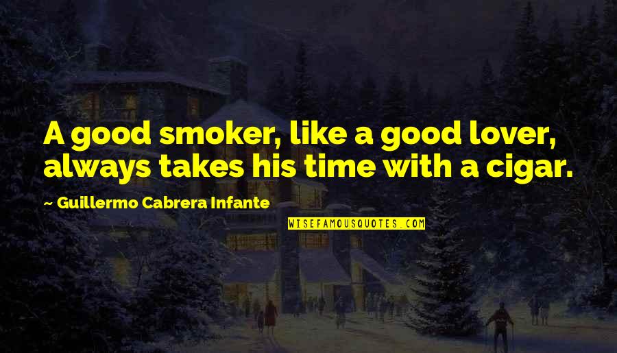 A Good Lover Quotes By Guillermo Cabrera Infante: A good smoker, like a good lover, always A Good Lover Quotes By Guillermo Cabrera Infante: A good smoker, like a good lover, always