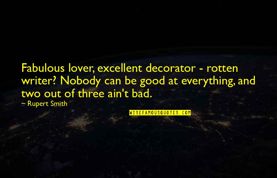 A Good Lover Quotes By Rupert Smith: Fabulous lover, excellent decorator - rotten writer? Nobody