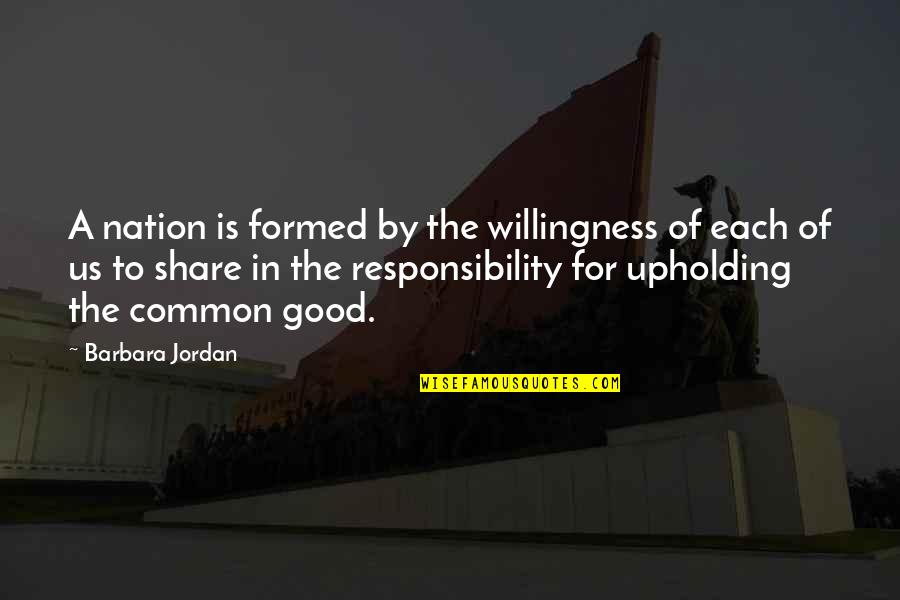 A Good Man Goes To War Quote Quotes By Barbara Jordan: A nation is formed by the willingness of A Good Man Goes To War Quote Quotes By Barbara Jordan: A nation is formed by the willingness of