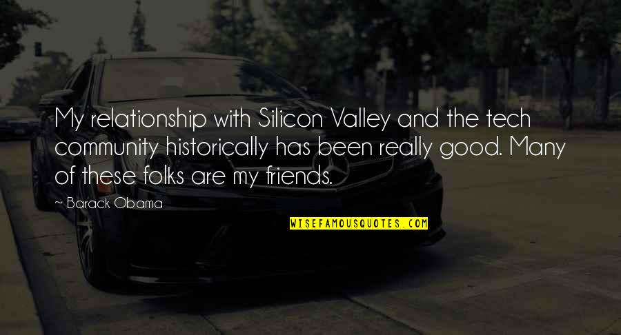 A Good Man In A Relationship Quotes By Barack Obama: My relationship with Silicon Valley and the tech