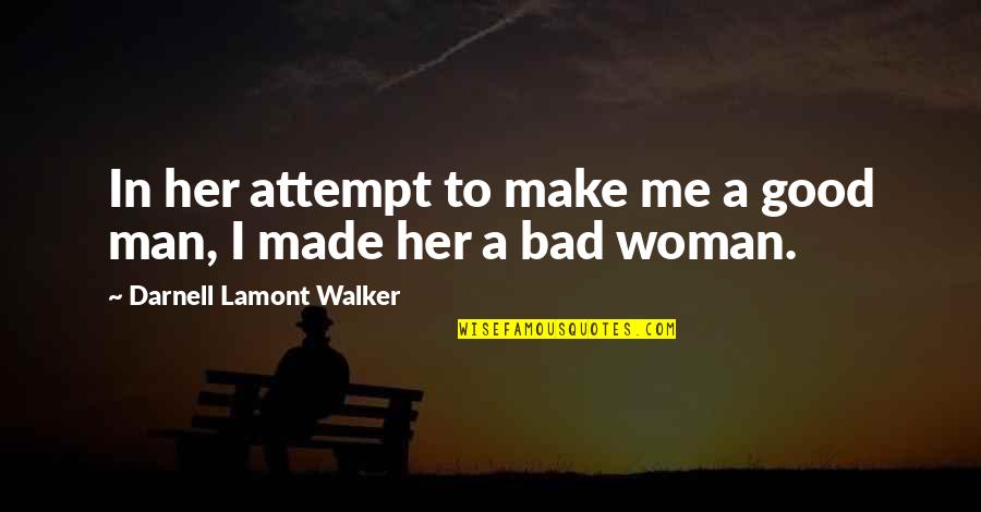 A Good Man In Love Quotes By Darnell Lamont Walker: In her attempt to make me a good