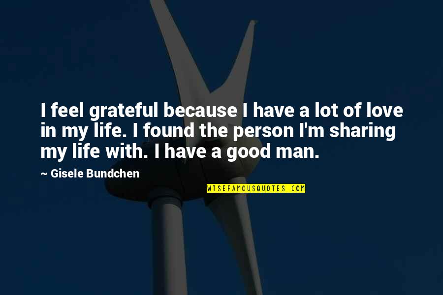 A Good Man In Love Quotes By Gisele Bundchen: I feel grateful because I have a lot
