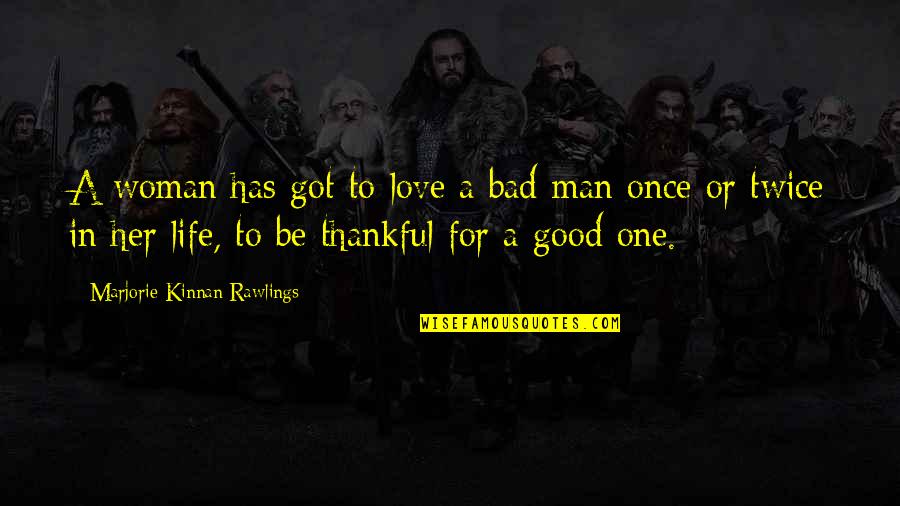A Good Man In Love Quotes By Marjorie Kinnan Rawlings: A woman has got to love a bad