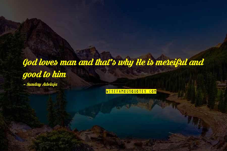 A Good Man In Love Quotes By Sunday Adelaja: God loves man and that's why He is