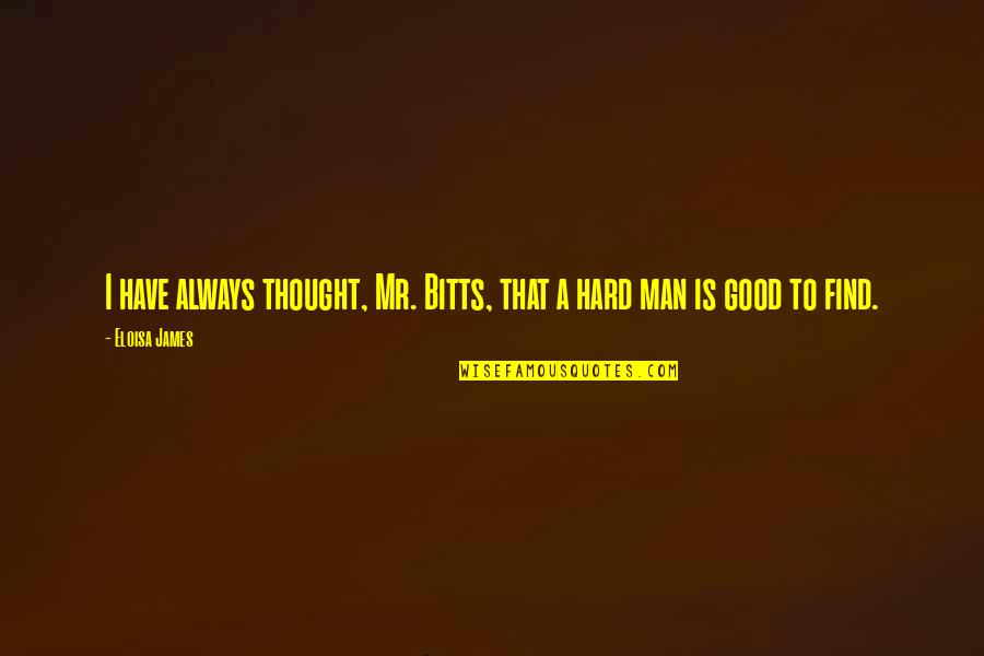 A Good Man Is Hard To Find Quotes By Eloisa James: I have always thought, Mr. Bitts, that a