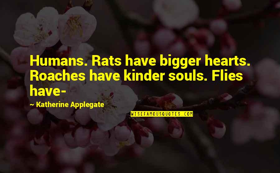 A Good Man Is Hard To Find Quotes By Katherine Applegate: Humans. Rats have bigger hearts. Roaches have kinder