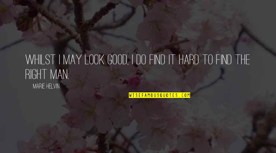 A Good Man Is Hard To Find Quotes By Marie Helvin: Whilst I may look good, I do find